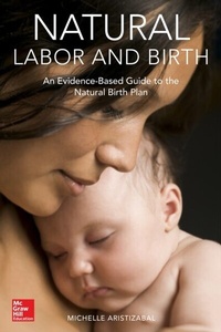 Abbildung von: Natural Labor and Birth: An Evidence-Based Guide to the Natural Birth Plan - McGraw Hill LLC