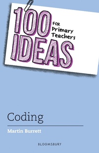 Abbildung von: 100 Ideas for Primary Teachers: Coding - Bloomsbury Education