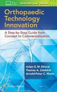 Enlarge image Cover: Orthopaedic Technology Innovation: A Step-by-Step Guide from Concept to Commercialization - Lippincott Williams and Wilkins