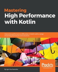 Enlarge image Cover: Mastering High Performance with Kotlin - Packt Publishing