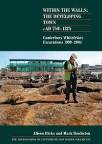 Enlarge image Cover: Within the Walls: The Developing Town AD 750-1325 - Canterbury Archaeological Trust Ltd