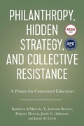 Cover: Philanthropy, Hidden Strategy, and Collective Resistance - Myers Education Press