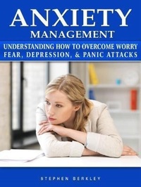 Bild: Anxiety Management Understanding How to Overcome Worry Fear, Depression, & Panic Attacks - Abbott Properties