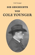 Cover: Die Geschichte von Cole Younger, von ihm selbst erz&auml;hlt - Books on Demand