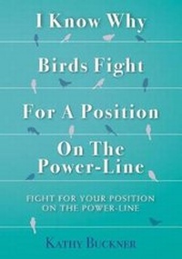 Enlarge image Cover: I Know Why Birds Fight For A Position On The Power-Line - Kathybuckner/Marching4ward