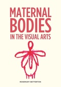 Cover: Maternal Bodies in the Visual Arts - Manchester University Press