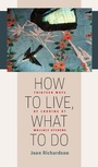 Cover: How to Live, What to Do - University Of Iowa Press