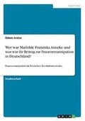 Cover: Wer war Mathilde Franziska Anneke und was war ihr Beitrag zur Frauenemanzipation in Deutschland? - GRIN Verlag