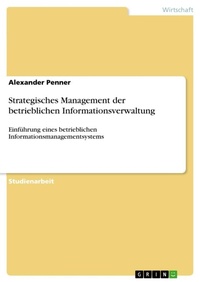 Abbildung von: Strategisches Management der betrieblichen Informationsverwaltung - GRIN Verlag