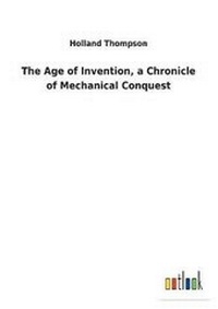 Enlarge image Cover: The Age of Invention, a Chronicle of Mechanical Conquest - Salzwasser-Verlag GmbH