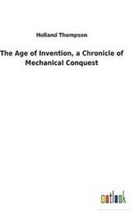 Enlarge image Cover: The Age of Invention, a Chronicle of Mechanical Conquest - Salzwasser-Verlag GmbH