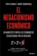 Cover: El negacionismo econ&oacute;mico : un manifiesto contra los economistas secuestrados por su ideolog&iacute;a - Ediciones Deusto