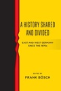 Cover: A History Shared and Divided - Berghahn Books