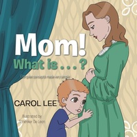 Enlarge image Cover: Mom! What Is . . . ? - Xlibris Us