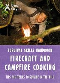 Abbildung von: Bear Grylls Survival Skills: Firecraft & Campfire Cooking - Bear Grylls Publishing