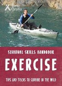 Abbildung von: Bear Grylls Survival Skills: Exercise - Bear Grylls Publishing