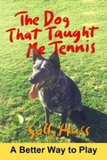 Cover: The Dog That Taught Me Tennis - Sally Huss Inc.