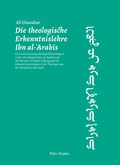Cover: Die theologische Erkenntnislehre Ibn al-Arabis - Editio Gryphus