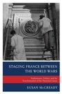 Cover: Staging France between the World Wars - Lexington Books