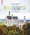 Cover: The Architecture under King Ludwig II - Palaces and Factories - Birkh&auml;user Verlag GmbH