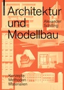 Cover: Architektur und Modellbau - Birkhäuser