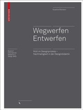 Cover: Wegwerfen │ Entwerfen - Birkh&auml;user Verlag GmbH