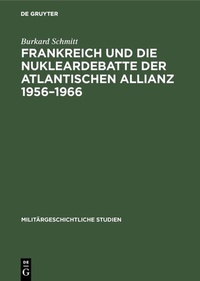 Abbildung von: Frankreich und die Nukleardebatte der Atlantischen Allianz 1956-1966 - De Gruyter Oldenbourg