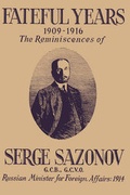 Cover: Fateful Years 1909-1916 The Reminiscences of Serge Sazonov G.C.B., G.C.V.O. Russian Minister for Foreign Affairs - Ishi Press