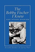 Cover: The Bobby Fischer I Knew and Other Stories - Ishi Press