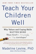 Cover: Teach Your Children Well: Why Values And Coping Skills Matter More Than Grades, Trophies, Or "fat Envelopes" - HarperPerennial