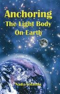 Enlarge image Cover: Anchoring the Light Body on Earth - Mark-Age Inc.,U.S.