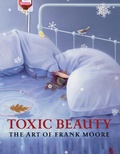 Cover: Toxic Beauty: The Art of Frank Moore - Grey Art Gallery, New York University