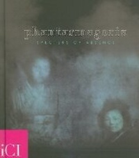 Enlarge image Cover: Phantasmagoria: Specters of Absence - Independent Curators Inc.,U.S.
