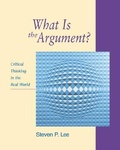 Cover: What is the Argument?: Critical Thinking in the Real World with Free Critical Thinking PowerWeb - McGraw-Hill Professional