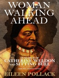 Cover: Woman Walking Ahead: In Search of Catherine Weldon and Sitting Bull - BOOKBABY