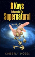 Cover: 8 Keys To Accessing The Supernatural - Rejoice Essential Publishing