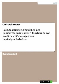 Abbildung von: Das Spannungsfeld zwischen der Kapitalerhaltung und der Besicherung von Krediten mit Vermögen von Kapitalgesellschaften - GRIN Verlag