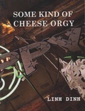 Cover: Some Kind of Cheese Orgy - Chax Press