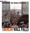 Cover: TV Shows the World Freedom as the Berlin Wall Falls - Compass Point Books