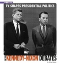 Cover: TV Shapes Presidential Politics in the Kennedy-Nixon Debates: 4D An Augmented Reading Experience - Capstone Press