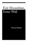 Cover: Exit Moonshine, Enter Wall - Chax Press