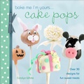 Cover: Bake Me I'm Yours . . . Cake Pops - David & Charles