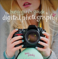 Abbildung von: The Busy Girl's Guide to Digital Photography - David & Charles