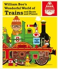 Cover: William Bee's Wonderful World of Trains, Boats and Planes - Pavilion Children's Books