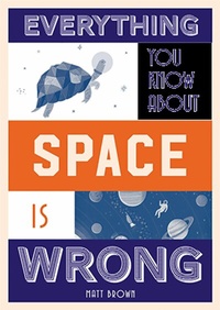 Abbildung von: Everything You Know About Space is Wrong - Batsford