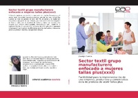 Abbildung von: Sector textil grupo manufacturero enfocado a mujeres tallas plus(xxxl) - Editorial Academica Espanola