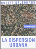 Cover: La dispersi&oacute;n urbana : una historia condensada - Comunidad de Madrid. Publicaciones Oficiales