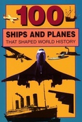 Cover: 100 Ships and Planes That Shaped World History - Sourcebooks Explore