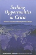 Cover: Seeking Opportunity in Crisis - Trilateral Commission,The,U.S.