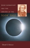 Cover: Josef Dobrovsky and the Origins of the Igor? Tale - Harvard Ukrainian Research Institute,U.S.